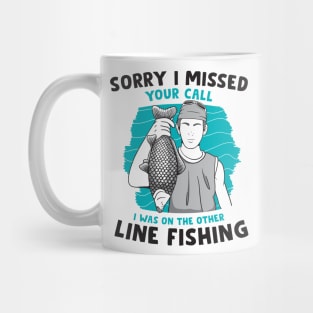 sorry i missed your call i was on the other line fishing Mug